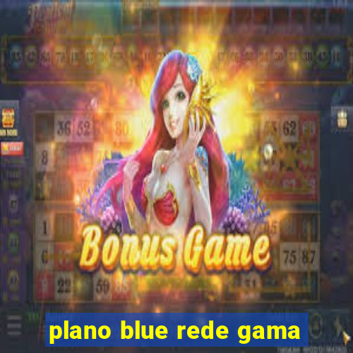 plano blue rede gama